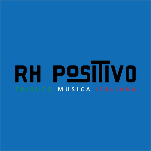 RH POSITIVO Tributo Musica Italiana Tributo alla Musica Italiana Legnago Musiqua